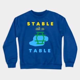 Stable as a table Crewneck Sweatshirt